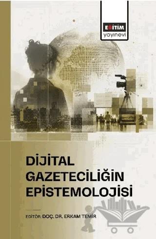 Dijital Gazeteciliğin Epistemolojisi – Kolektif – Eğitim Yayınevi - Bilimsel Eserler kitap kapağı