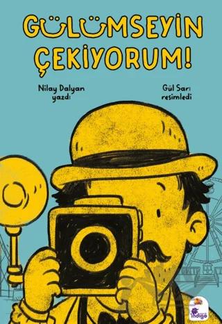 Gülümseyin Çekiyorum! – Nilay Dalyan – İndigo Çocuk kitap kapağı