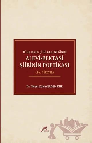 Türk Halk Şiiri Geleneğinde Alevi-Bektaşi Şiirinin Poetikası (16. Yüzyıl)