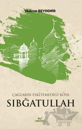 Çağların Eskitemediği Boya Sıbğatullah