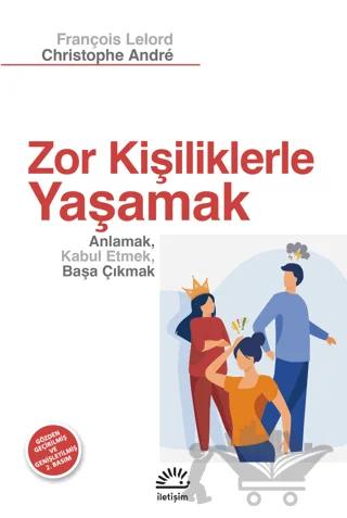 Zor Kişiliklerle Yaşamak – François Lelord, Christophe Andre – İletişim Yayınevi kitap kapağı