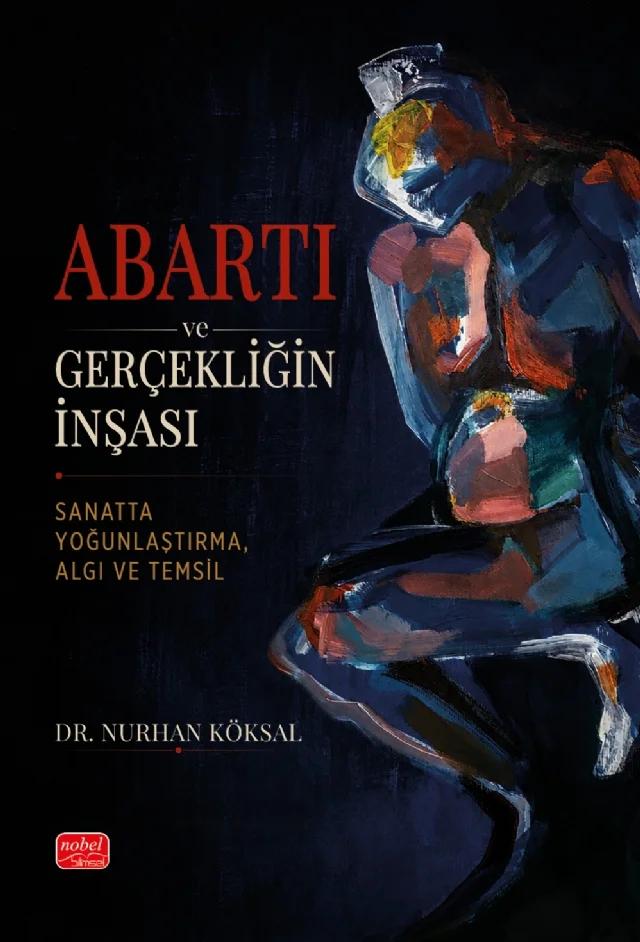 ABARTI VE GERÇEKLIĞIN İNŞASI - Sanatta Yoğunlaştırma, Algı ve Temsil