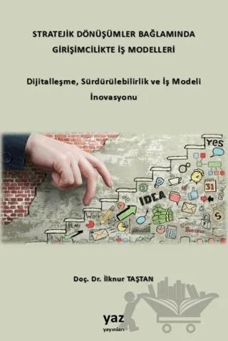 Stratejik Dönüşümler Bağlamında Girişimcilikte İş Modelleri