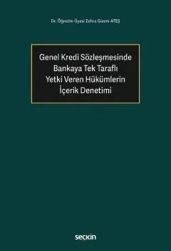 Genel Kredi Sözleşmesinde Bankaya Tek Taraflı Yetki Veren Hükümlerin İçerik Denetimi