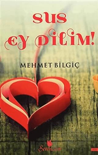 Sus Ey Dilim! – Mehmet Bilgiç – Serencam Yayınevi kitap kapağı