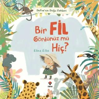 Defne'nin Doğa Rehberi - Bir Fil Gördünüz mü Hiç? – Elina Ellis – TÜBİTAK Yayınları kitap kapağı