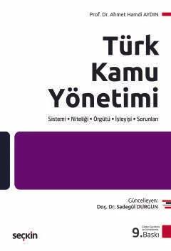 Türk Kamu Yönetimi Sistemi – Niteliği – Örgütü – İşleyişi – Sorunları