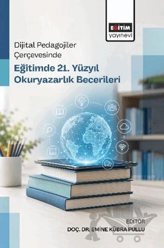 Dijital Pedagojiler Çerçevesinde Eğitimde 21. Yüzyıl Okuryazarlık Becerileri