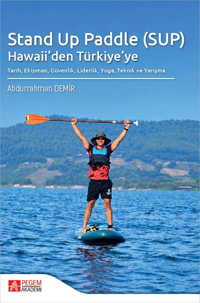 Stand Up Paddle (SUP) Hawaii'den Türkiye'ye Tarih, Ekipman, Güvenlik, Liderlik, Yoga, Teknik ve Yarışma