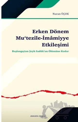 Erken Dönem Mu‘tezile-İmâmiyye Etkileşimi – Nuran Üçok – Ankara Okulu Yayınları kitap kapağı