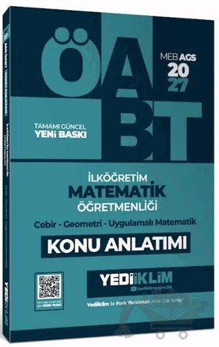 2027 MEB AGS ÖABT İlköğretim Matematik Öğretmenliği: Cebir - Geometri - Uygulamalı Matematik Konu Anlatımı – Kolektif – Yediiklim Yayınları kitap kapağı