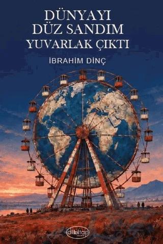 Dünyayı Düz Sandım Yuvarlak Çıktı