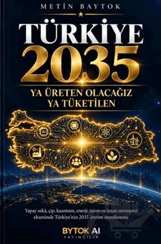 Türkiye 2035: Ya Üreten Olacağız Ya Tüketilen