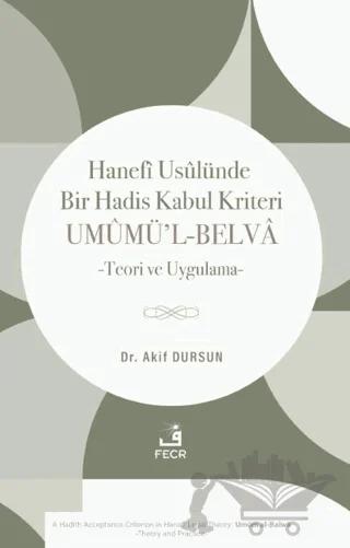 Hanefi Usûlünde Bir Hadis Kabul Kriteri: Umûmü’l-Belvâ – Akif Dursun – Fecr Yayınları kitap kapağı