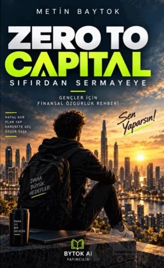 Zero To Capital - Sıfırdan Sermayeye – Metin Baytok – Bytok AI Yayınları kitap kapağı