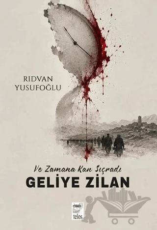 Ve Zamana Kan Sıçradı Geliye Zilan – Rıdvan Yusufoğlu – Telos Yayıncılık kitap kapağı