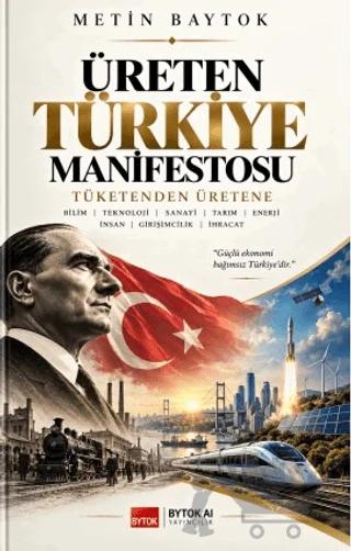 Üreten Türkiye Manifestosu - Tüketenden Üretene – Metin Baytok – Bytok AI Yayınları kitap kapağı