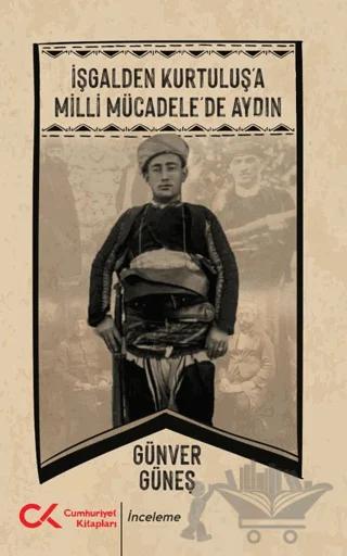İşgalden Kurtuluş'a Milli Mücadele’de Aydın – Günver Güneş – Cumhuriyet Kitapları kitap kapağı