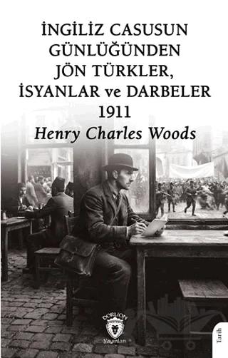 İngiliz Casusun Günlüğünden Jön Türkler, İsyanlar, Darbeler 1911