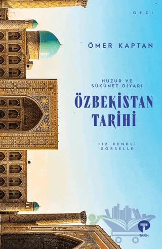 Huzur ve Sükûnet Diyarı: Özbekistan Tarihi