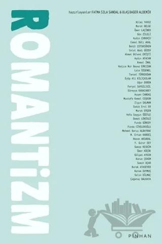 Romantizm – Aydın Afacan, Aydın Çubukçu, Ayşen Candaş, Celal Abdi Güzel, Çağatay Balkaya, Demet Lüküslü, Eyüp Ali Kılıçarslan, Feryal Saygılıgil, Funda Civelekoğlu, Gamze Keskin, Gün Zileli, Hasan Aksakal, Hilmi Yavuz, Ilgın Salman, Kemal İnal, Lale Özgenel, Mehmet Barış Albayrak, M. Ertan Kardeş ve 13 yazar da – Pinhan Yayıncılık kitap kapağı