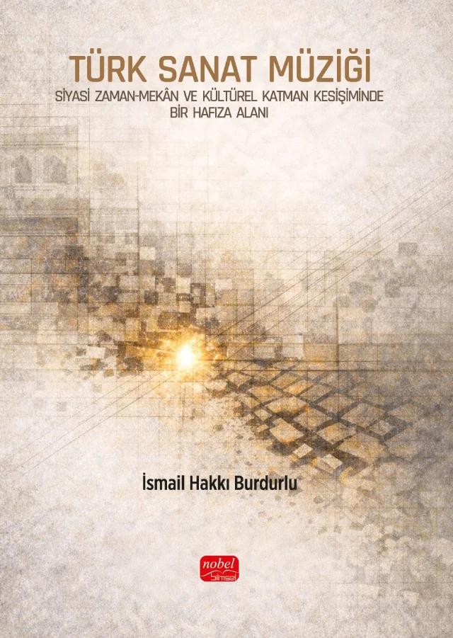 TÜRK SANAT MÜZİĞİ - Siyasi Zaman-Mekân ve Kültürel Katman Kesişiminde Bir Hafıza Alanı