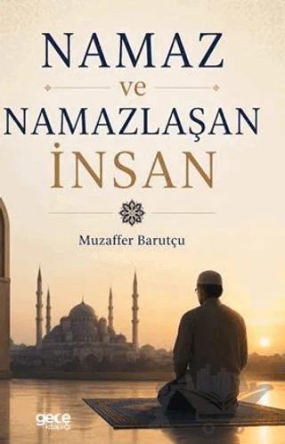 Namaz ve Namazlaşan İnsan