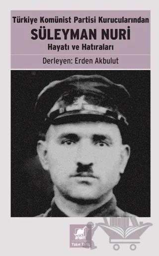 Türkiye Komünist Partisi Kurucularından Süleyman Nuri: Hayatı ve Hatıraları
