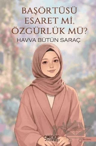 Başörtüsü Esaret Mi, Özgürlük Mü?