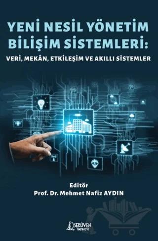 Yeni Nesil Yönetim Bilişim Sistemleri: Veri, Mekan, Etkileşim ve Akıllı Sistemler – Mehmet Nafiz Aydın – Serüven Yayınevi kitap kapağı