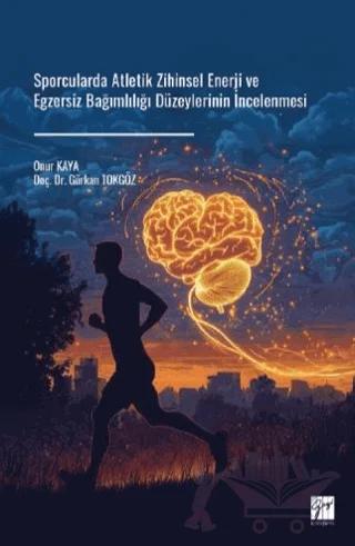 Sporcularda Atletik Zihinsel Enerji ve Egzersiz Bağımlılığı Düzeylerinin İncelenmesi