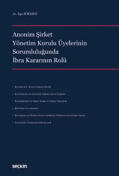 Anonim Şirket Yönetim Kurulu Üyelerinin Sorumluluğunda İbra Kararının Rolü