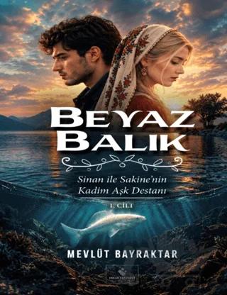 Beyaz Balık, Sinan ile Sakine’nin Kadim Aşk Destanı