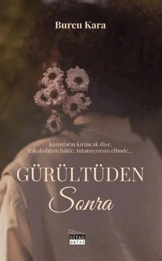 Gürültüden Sonra – Burcu Kara – Siyah Beyaz Yayınları kitap kapağı