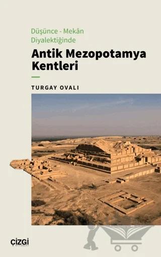 Düşünce-Mekân Diyalektiğinde Antik Mezopotamya Kentleri – Turgay Ovalı – Çizgi Kitabevi Yayınları kitap kapağı