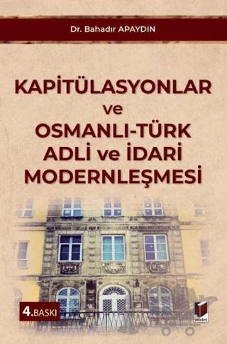 Kapitülasyonlar ve Osmanlı-Türk Adli ve İdari Modernleşmesi