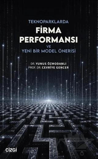 Teknoparklarda Firma Performansı ve Yeni Bir Model Önerisi – Yunus Özmodanlı, Cevriye Gencer – Çizgi Kitabevi Yayınları kitap kapağı