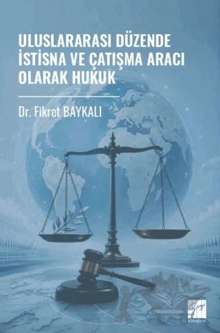 Uluslararası Düzende İstisna ve Çatışma Aracı Olarak Hukuk – Fikret Baykalı – Gazi Kitabevi kitap kapağı