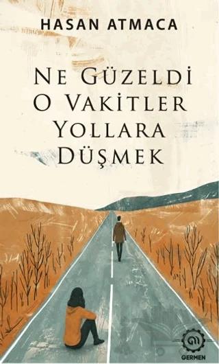 Ne Güzeldi O Vakitler Yollara Düşmek – Hasan Atmaca – Germen Yayınevi kitap kapağı
