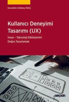 Kullanıcı Deneyimi Tasarımı (UX) İnsan Teknoloji Etkileşimini Doğru Tasarlama