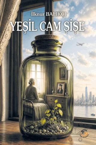 Yeşil Cam Şişe – İlknur Balıkçı – Tunç Yayıncılık kitap kapağı