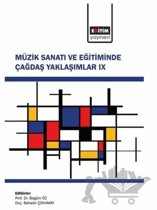 Müzik Sanatı ve Eğitiminde Çağdaş Yaklaşımlar 9 – İlgim Sıla Subaşı, Ezgi Ertek-Babaç, İmren Öz Keser, Emel Funda Türkmen, Erdi Çıracıoğlu, Muhammet Emin Yıldız, Perver Nibak, Gülşah Sever, Sevilay Olgun, Süeda Yavuz, Melike Kilci, Yiğitcan Kesendere, Kutup Ata Tuncer, Elif Gültekin, Özge Gençel Ataman, Ezgi Özkan Sarıgül, Sezer Dinçer ve 5 yazar d – Eğitim Yayınevi - Bilimsel Eserler kitap kapağı