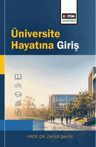 Üniversite Hayatına Giriş – Zafer Şahin – Eğitim Yayınevi - Bilimsel Eserler kitap kapağı