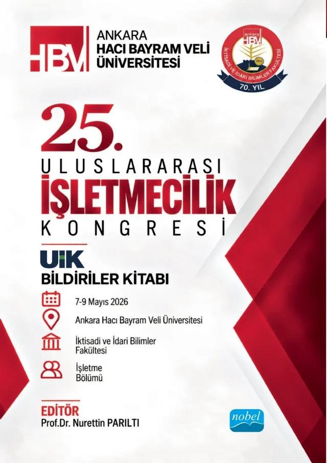 25. ULUSLARARASI İŞLETMECİLİK KONGRESİ - UIK 25 BİLDİRİLER KİTABI - 7-9 Mayıs 2026 / 25th INTERNATIONAL BUSINESS CONGRESS - UIK 25 PROCEEDINGS BOOK - May 7-9, 2026