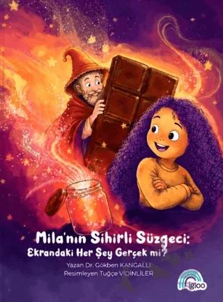Mila'nın Sihirli Süzgeci: Ekrandaki Her Şey Gerçek mi? – Gökben Kangallı – İgloo Yayınevi kitap kapağı