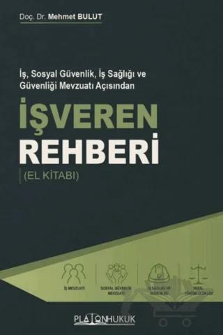 İş, Sosyal Güvenlik, İş Sağlığı ve Güvenliği Mevzuatı Açısından İşveren Rehberi (El Kitabı)