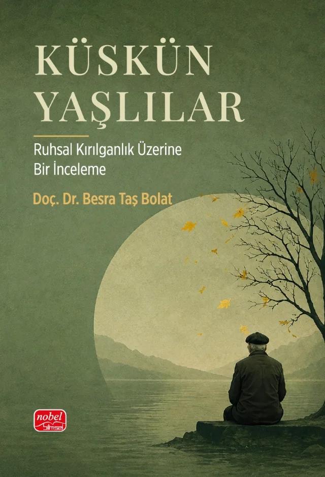 KÜSKÜN YAŞLILAR - Ruhsal Kırılganlık Üzerine Bir İnceleme – Besra Taş Bolat – Nobel Bilimsel Eserler kitap kapağı