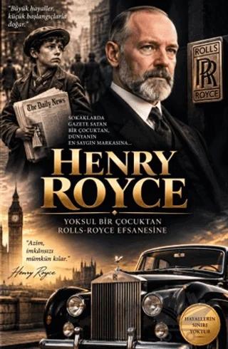 Henry Royce: Yoksul Bir Çocuktan Rolls-Royce Efsanesine