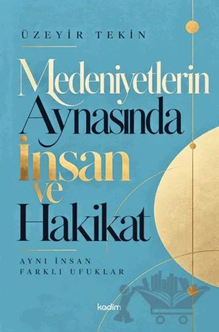 Medeniyetlerin Aynasında İnsan ve Hakikat