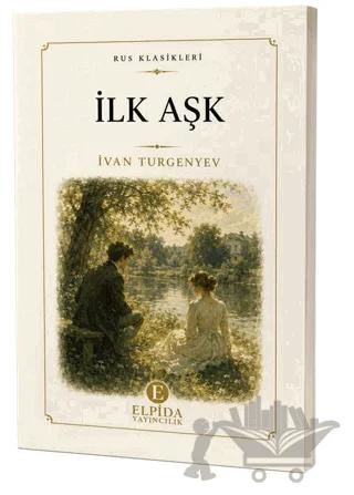 İlk Aşk – Ivan Sergeyeviç Turgenyev – Elpida Yayıncılık kitap kapağı